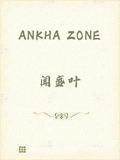 ANKHA ZONE